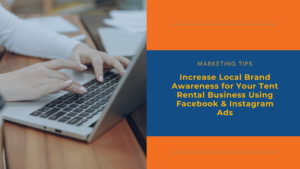 Increase Local Brand Awareness for Your Party Rental Business Using Facebook Instagram Ads - Tent Rental Systems How to Increase Local Brand Awareness for Your Tent Rental Business Using Facebook & Instagram Ads